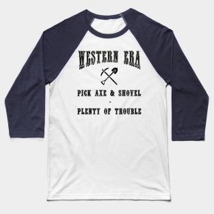 Western Era Slogan - Pick Axe and Shovel Baseball T-Shirt
